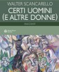 Presentazione del libro: Certi Uomini (e altre Donne) - di Walter Scancarello