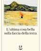 Lultima cosa bella sulla faccia della terra - di Michael Bible